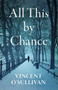 All This By Chance by Vincent O'Sullivan, 9781776561797