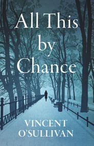 All This By Chance by Vincent O'Sullivan, 9781776561797