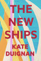 The New Ships by Kate Duignan, 9781776561889