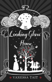 The Looking Glass House by Vanessa Tait, 9781782396543