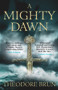 A Mighty Dawn by Theodore Brun, 9781782399971