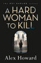 A Hard Woman to Kill by Alex Howard, 9781784971090