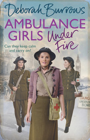 Ambulance Girls Under Fire by Deborah Burrows, 9781785034626
