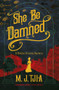 She Be Damned (A Heloise Chancey Mystery) by M.J. Tjia, 9781785079313