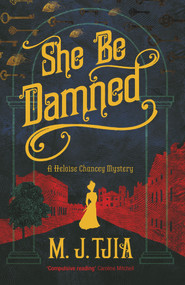 She Be Damned (A Heloise Chancey Mystery) by M.J. Tjia, 9781785079313