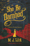 She Be Damned (A Heloise Chancey Mystery) by M.J. Tjia, 9781785079313