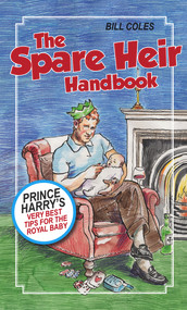 The Spare Heir Handbook (Prince Harry's Very Best Tips for the Royal Baby) by Bill Coles, 9781785079887
