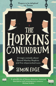 The Hopkins Conundrum (A Tragic Comedy About Gerard Manley Hopkins and Five Shipwrecked Nuns) by Simon Edge, 9781785630330