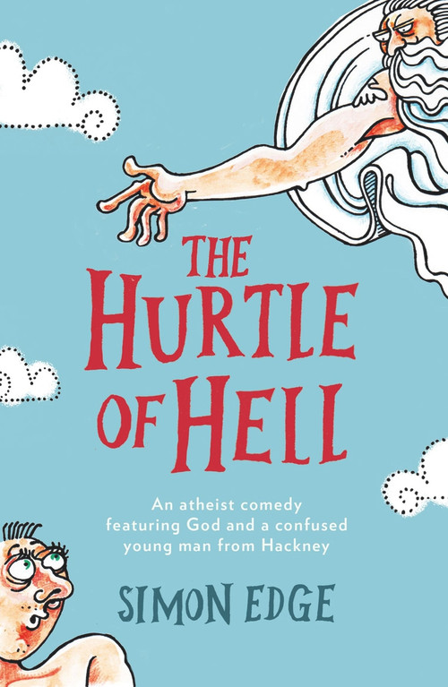 The Hurtle of Hell (An Atheist Comedy Featuring God and a Confused Young Man from Hackney) by Simon Edge, 9781785630712