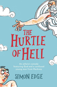 The Hurtle of Hell (An Atheist Comedy Featuring God and a Confused Young Man from Hackney) by Simon Edge, 9781785630712