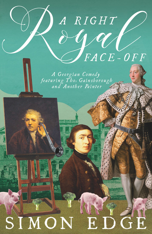 A Right Royal Face-Off (A Georgian Comedy Featuring Thomas Gainsborough and Another Painter) by Simon Edge, 9781785631306