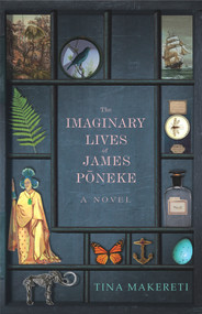 The Imaginary Lives of James Poneke by Tina Makereti, 9781785631528