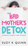 The Bad Mother's Detox by Suzy K Quinn, 9781785631573