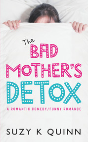 The Bad Mother's Detox by Suzy K Quinn, 9781785631573