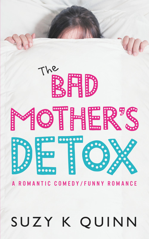 The Bad Mother's Detox by Suzy K Quinn, 9781785631573