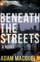 Beneath the Streets by Adam Macqueen, 9781785631733