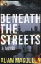 Beneath the Streets by Adam Macqueen, 9781785631733
