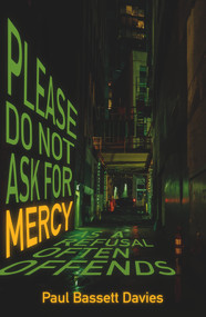 Please Do Not Ask for Mercy as a Refusal Often Offends by Paul Bassett Davies, 9781785631856