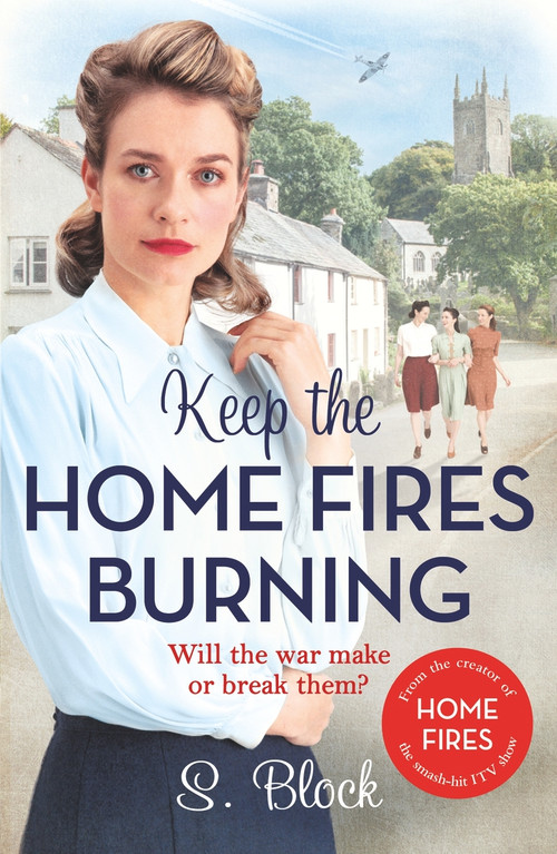 Keep the Home Fires Burning (The Complete Novel) by S. Block, 9781785763601