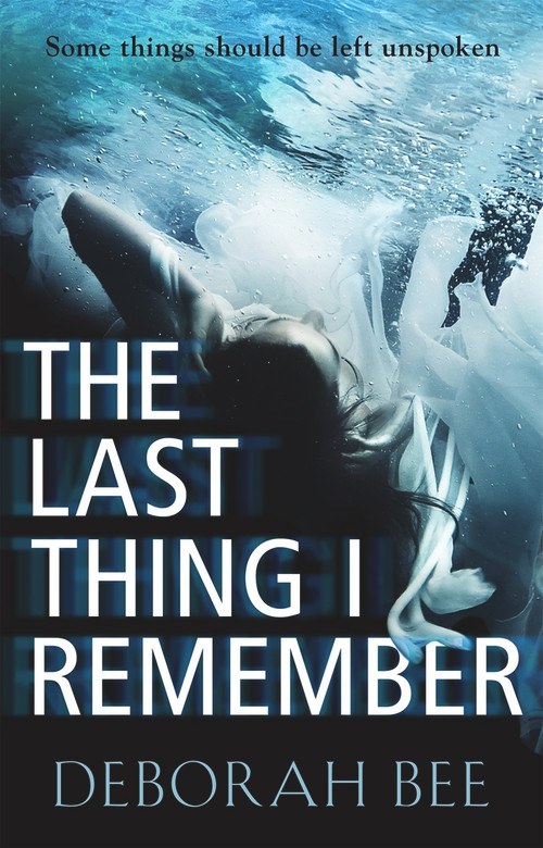 The Last Thing I Remember - 9781785770203 by Deborah Bee, 9781785770203