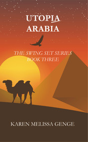 Utopia Arabia: The Swing Set Series Book Three by Karen Melissa Genge, 9781787196582