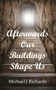 Afterwards Our Buildings Shape Us by Michael J Richards, 9781787196728