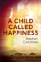 A Child Called Happiness by Stephan Collishaw, 9781787198814