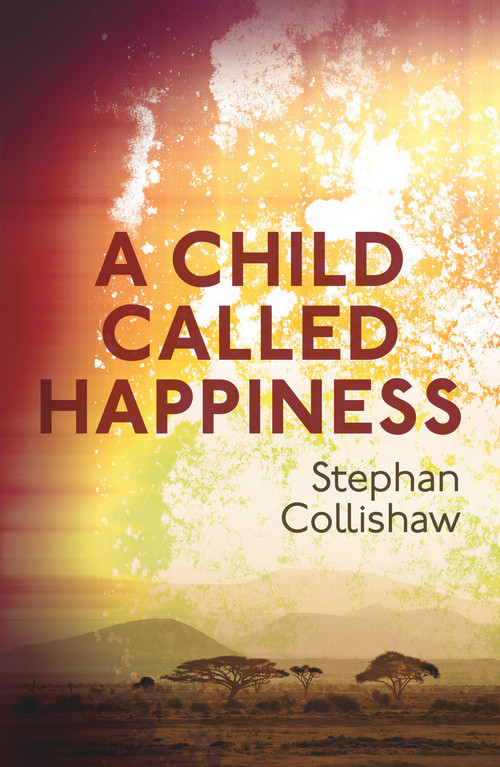 A Child Called Happiness by Stephan Collishaw, 9781787198814