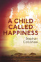 A Child Called Happiness by Stephan Collishaw, 9781787198814