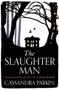 The Slaughter Man by Cassandra Parkin, 9781789550573