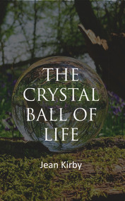 The Crystall Ball Of Life by Jean Kirby, 9781789553901