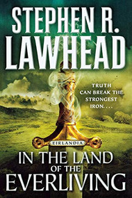 In the Land of the Everliving (Eirlandia, Book Two) by Stephen R. Lawhead, 9781250813640