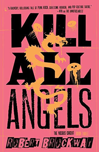 Kill All Angels (The Vicious Circuit, Book Three) by Robert Brockway, 9781250813619