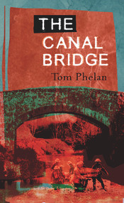 The Canal Bridge by Tom Phelan, 9781843510758