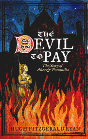 The Devil To Pay (The Story of Alice and Petronilla) by Hugh Fitzgerald Ryan, 9781843511793