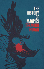 The History Of Magpies by Desmond Hogan, 9781843516668