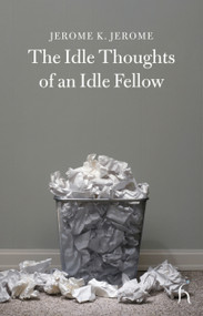 The Idle Thoughts of an Idle Fellow by Jerome K. Jerome, 9781843911609