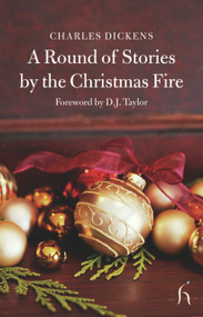 A Round of Stories by the Christmas Fire by Charles Dickens, D. J. Taylor, 9781843911647