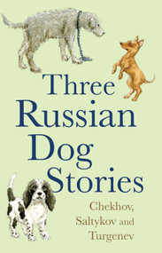 Five Russian Dog Stories by Anton Chekhov, Mikhail Saltykov, Ivan Turgenev, Anthony Briggs, 9781843913658