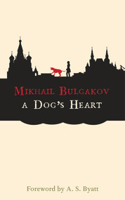 A Dog's Heart by Mikhail Bulgakov, A. S. Byatt, 9781843914020