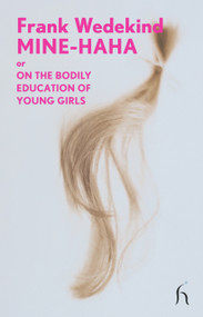 Mine-Haha (or On the Bodily Education of Young Girls) by Frank Wedekind, Philip Ward, 9781843914556
