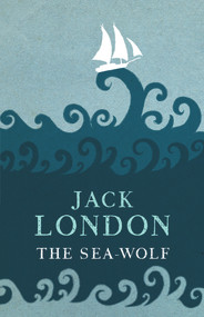 The Sea-Wolf - 9781843914709 by Jack London, 9781843914709