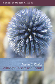 Amongst Thistles and Thorns by Austin C. Clarke, 9781845231477