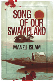 The Song of Our Swampland by Manzu Islam, 9781845231705