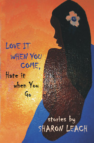 Love It When You Come, Hate It When You Go (Stories) by Sharon Leach, 9781845232368