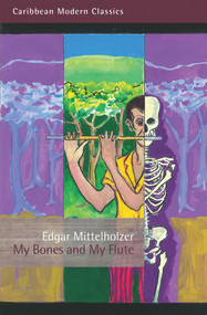 My Bones and My Flute (A Ghost Story in the Old-Fashioned Manner) by Edgar Mittelholzer, 9781845232955