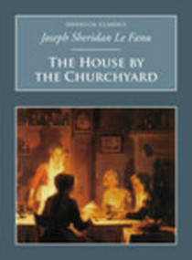 The House by the Churchyard (Nonsuch Classics) by Joseph Sheridan Le Fanu, 9781845882099