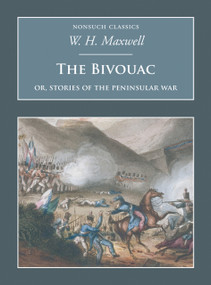 The Bivouac (Or Stories of the Peninsular War) by W. H. Maxwell, 9781845883614
