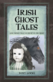 Irish Ghost Tales (And Things that Go Bump in the Night) by Tony Locke, 9781845888671