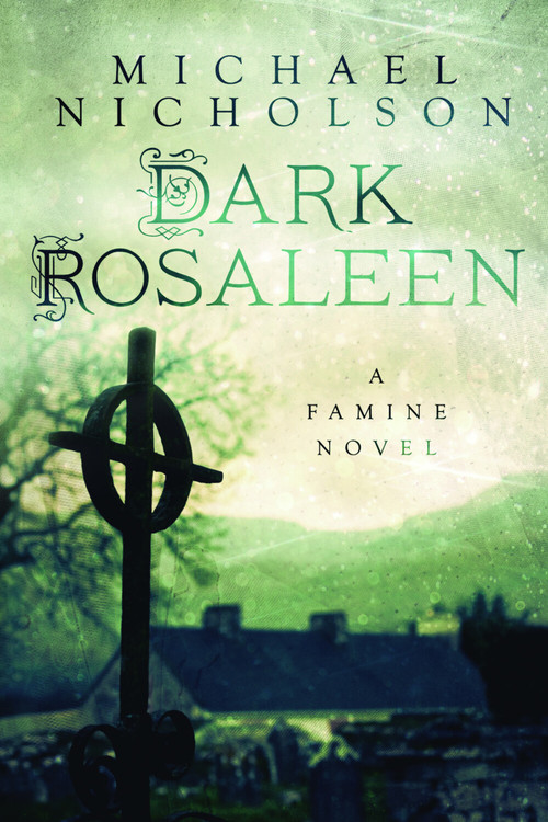 Dark Rosaleen (A Famine Novel) by Michael Nicholson, 9781845888701